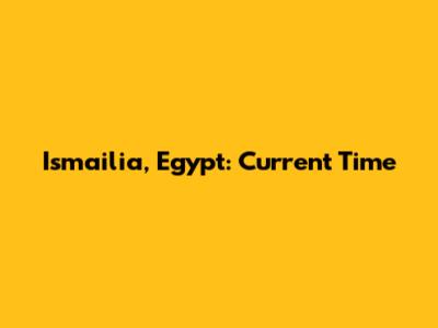 Ismailia, Egypt: Current Time