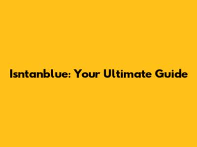 Isntanblue: Your Ultimate Guide