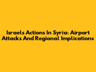 Israel's Actions In Syria: Airport Attacks And Regional Implications