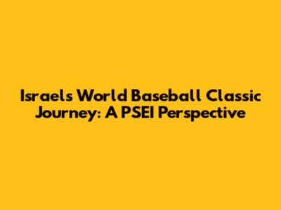 Israel's World Baseball Classic Journey: A PSEI Perspective