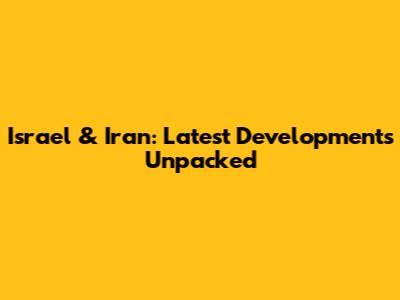 Israel & Iran: Latest Developments Unpacked