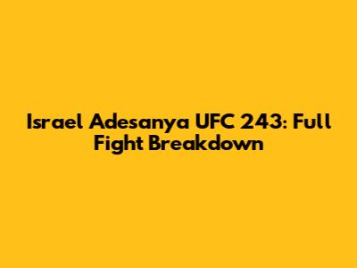 Israel Adesanya UFC 243: Full Fight Breakdown