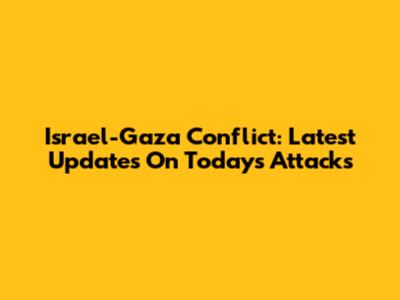 Israel-Gaza Conflict: Latest Updates On Today's Attacks