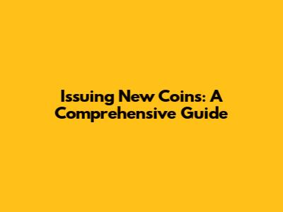 Issuing New Coins: A Comprehensive Guide