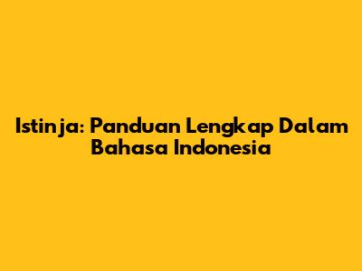 Istinja: Panduan Lengkap Dalam Bahasa Indonesia