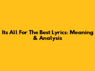 It's All For The Best Lyrics: Meaning & Analysis