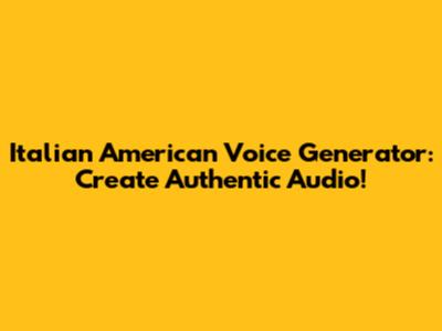 Italian American Voice Generator: Create Authentic Audio!