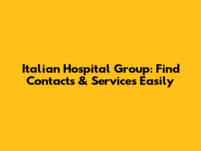 Italian Hospital Group: Find Contacts & Services Easily
