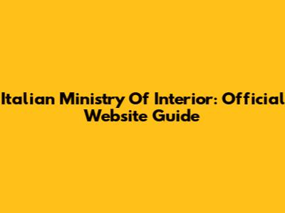 Italian Ministry Of Interior: Official Website Guide