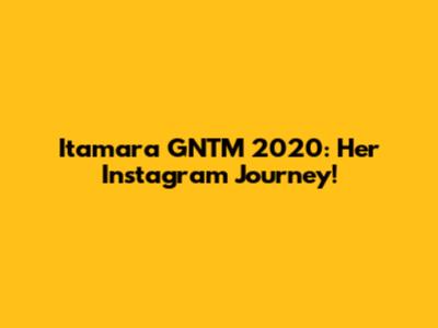 Itamara GNTM 2020: Her Instagram Journey!