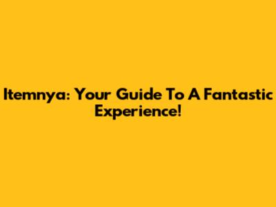 Itemnya: Your Guide To A Fantastic Experience!