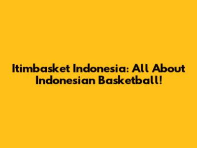 Itimbasket Indonesia: All About Indonesian Basketball!