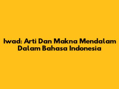 Iwad: Arti Dan Makna Mendalam Dalam Bahasa Indonesia
