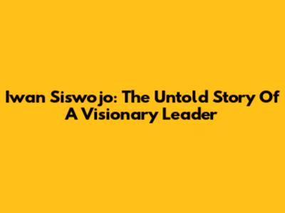 Iwan Siswojo: The Untold Story Of A Visionary Leader
