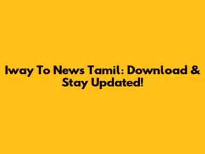 Iway To News Tamil: Download & Stay Updated!