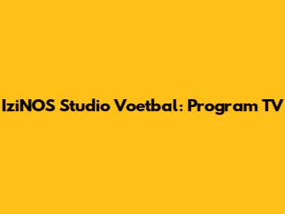 IziNOS Studio Voetbal: Program TV