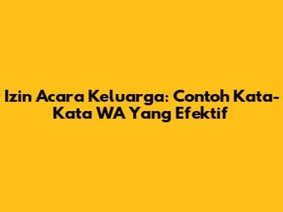 Izin Acara Keluarga: Contoh Kata-Kata WA Yang Efektif