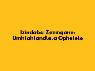Izindaba Zezingane: Umhlahlandlela Ophelele