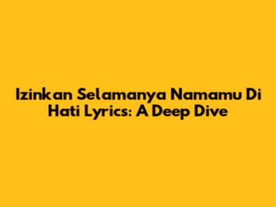 Izinkan Selamanya Namamu Di Hati Lyrics: A Deep Dive