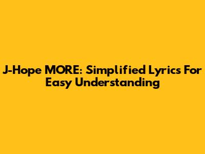 J-Hope MORE: Simplified Lyrics For Easy Understanding