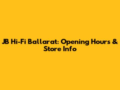 JB Hi-Fi Ballarat: Opening Hours & Store Info