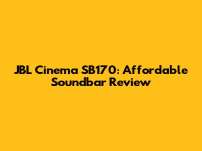 JBL Cinema SB170: Affordable Soundbar Review