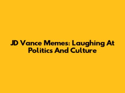 JD Vance Memes: Laughing At Politics And Culture