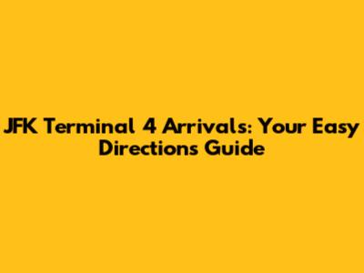 JFK Terminal 4 Arrivals: Your Easy Directions Guide