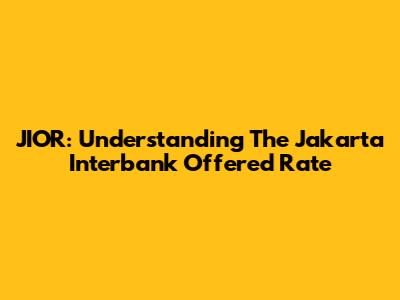 JIOR: Understanding The Jakarta Interbank Offered Rate