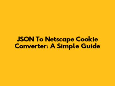 JSON To Netscape Cookie Converter: A Simple Guide