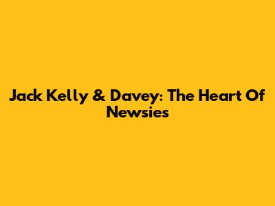 Jack Kelly & Davey: The Heart Of Newsies