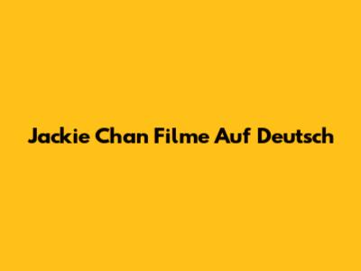 Jackie Chan Filme Auf Deutsch
