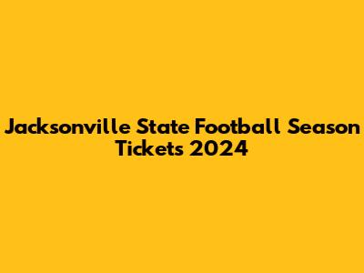 Jacksonville State Football Season Tickets 2024