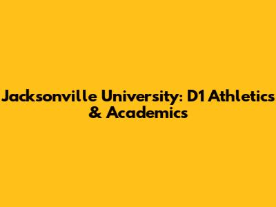 Jacksonville University: D1 Athletics & Academics