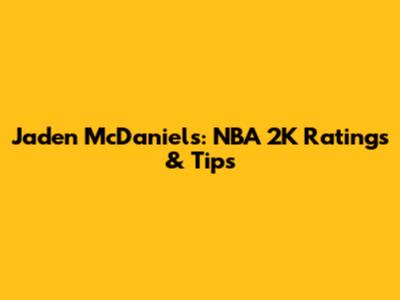 Jaden McDaniels: NBA 2K Ratings & Tips