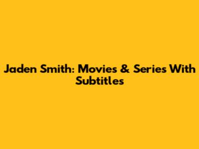 Jaden Smith: Movies & Series With Subtitles