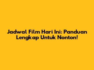 Jadwal Film Hari Ini: Panduan Lengkap Untuk Nonton!