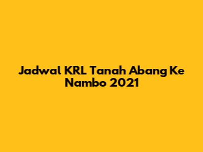 Jadwal KRL Tanah Abang Ke Nambo 2021