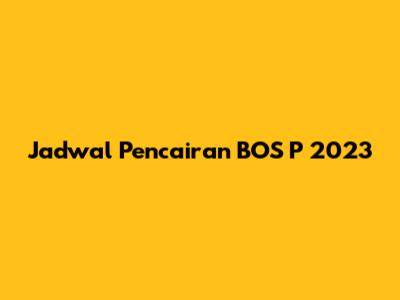 Jadwal Pencairan BOS P 2023