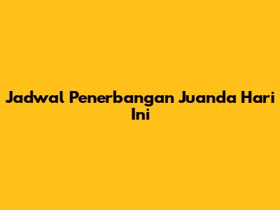 Jadwal Penerbangan Juanda Hari Ini