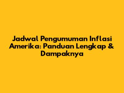 Jadwal Pengumuman Inflasi Amerika: Panduan Lengkap & Dampaknya