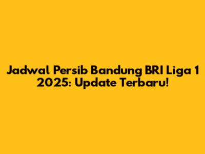 Jadwal Persib Bandung BRI Liga 1 2025: Update Terbaru!