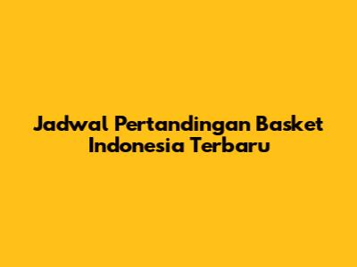Jadwal Pertandingan Basket Indonesia Terbaru