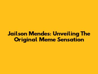 Jailson Mendes: Unveiling The Original Meme Sensation