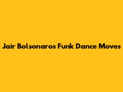 Jair Bolsonaro's Funk Dance Moves
