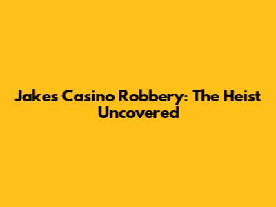 Jake's Casino Robbery: The Heist Uncovered