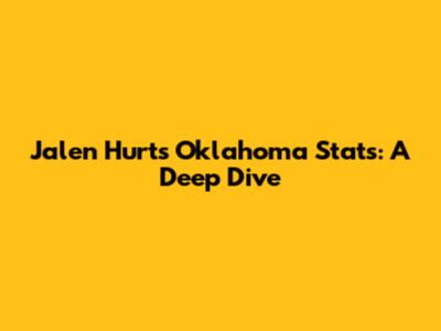 Jalen Hurts' Oklahoma Stats: A Deep Dive
