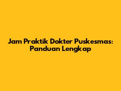 Jam Praktik Dokter Puskesmas: Panduan Lengkap