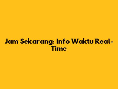 Jam Sekarang: Info Waktu Real-Time