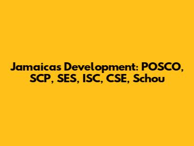 Jamaica's Development: POSCO, SCP, SES, ISC, CSE, Schou